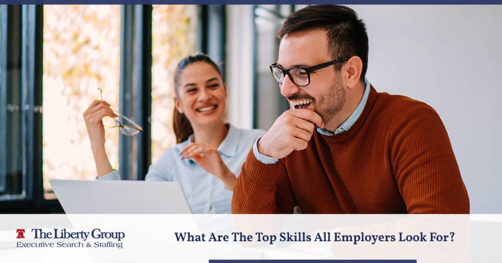 The Top Skills Employers Look for in Candidates The Liberty Group